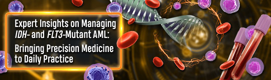 Expert Insights on Managing IDH- and FLT3-Mutant AML: Bringing Precision Medicine to Daily Practice